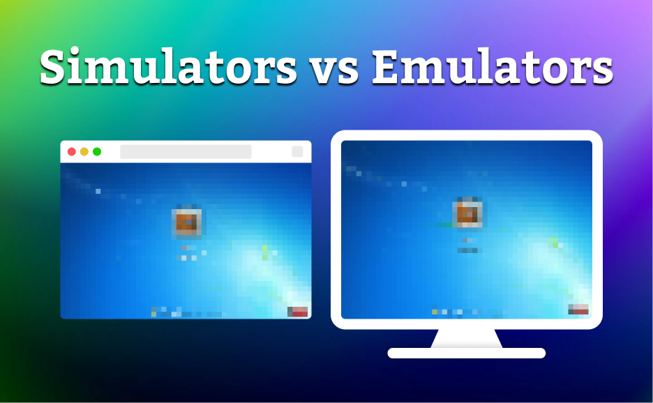 Simulators vs Emulators